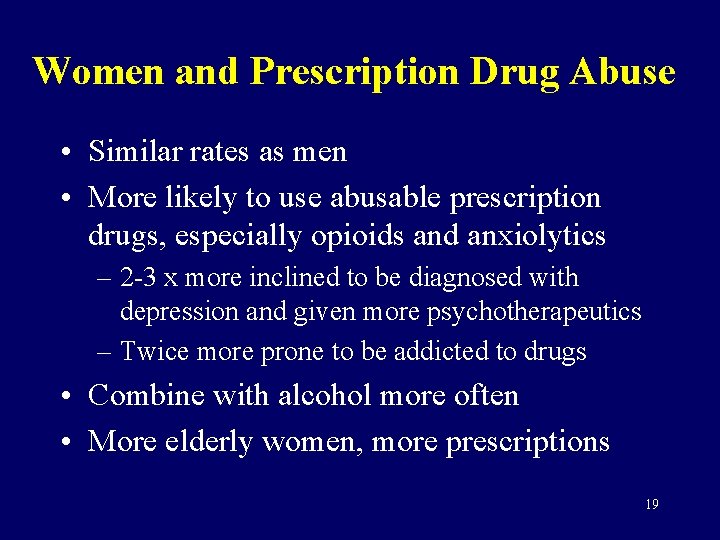 Women and Prescription Drug Abuse • Similar rates as men • More likely to