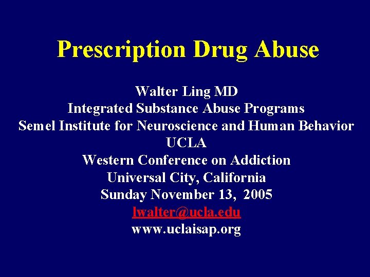 Prescription Drug Abuse Walter Ling MD Integrated Substance Abuse Programs Semel Institute for Neuroscience