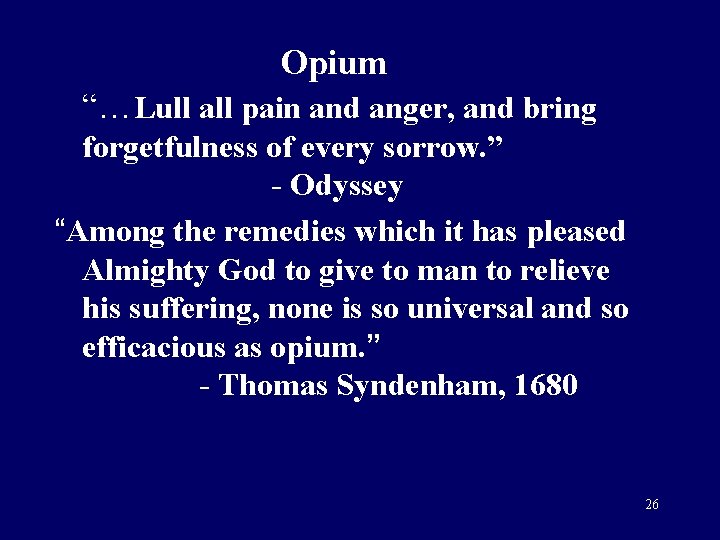 Opium “…Lull all pain and anger, and bring forgetfulness of every sorrow. ” -