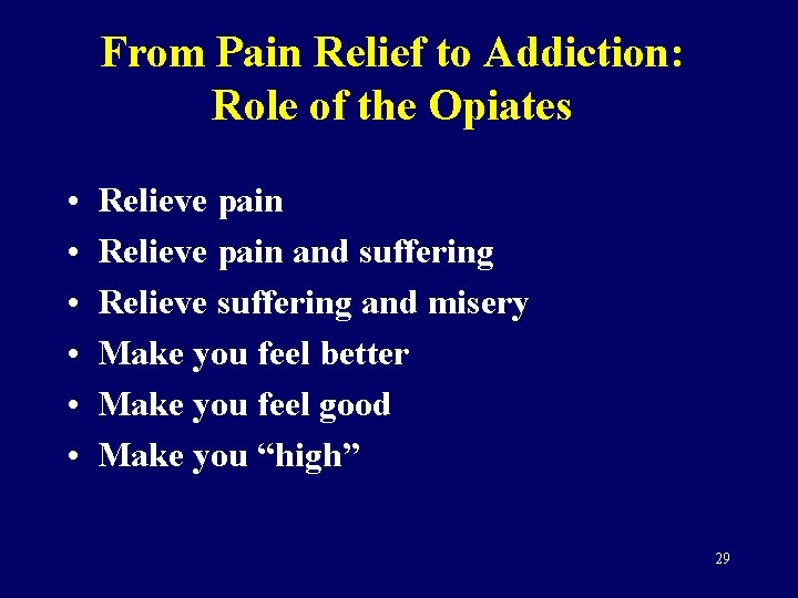 From Pain Relief to Addiction: Role of the Opiates • • • Relieve pain