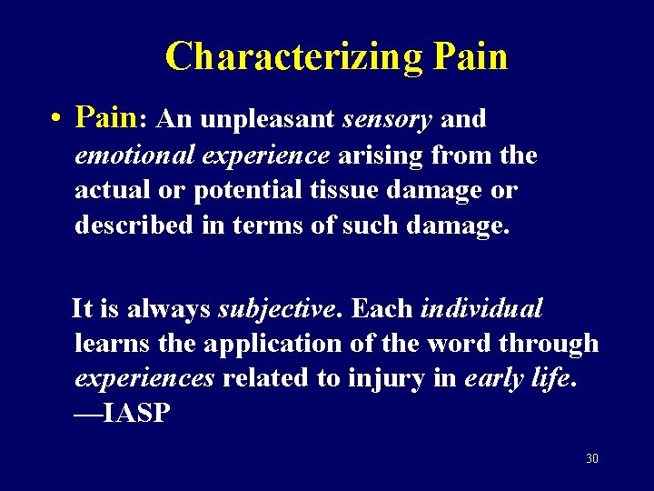 Characterizing Pain • Pain: An unpleasant sensory and emotional experience arising from the actual