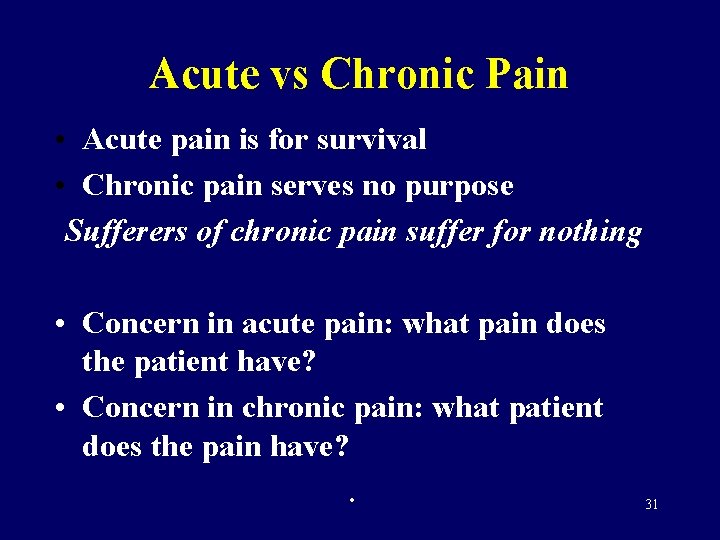 Acute vs Chronic Pain • Acute pain is for survival • Chronic pain serves