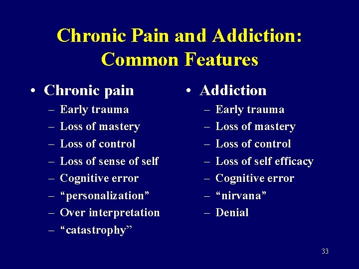 Chronic Pain and Addiction: Common Features • Chronic pain – – – – Early