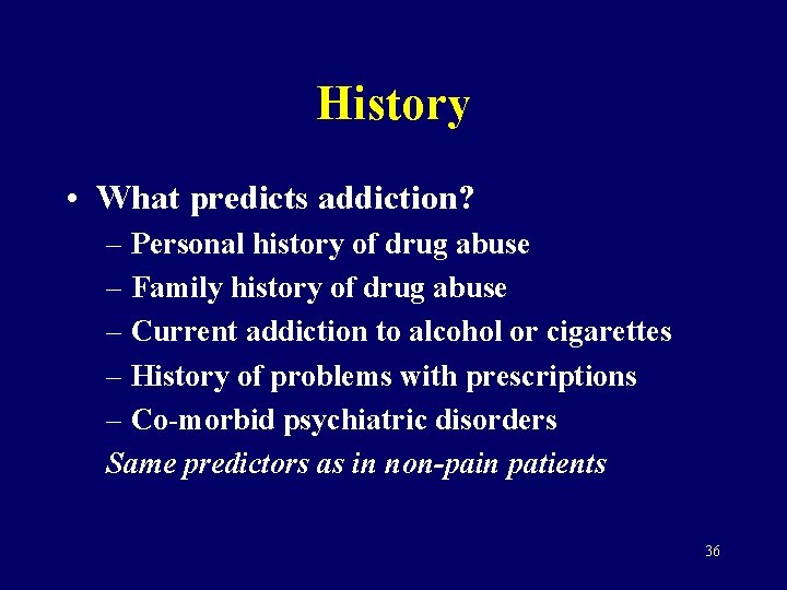 History • What predicts addiction? – Personal history of drug abuse – Family history