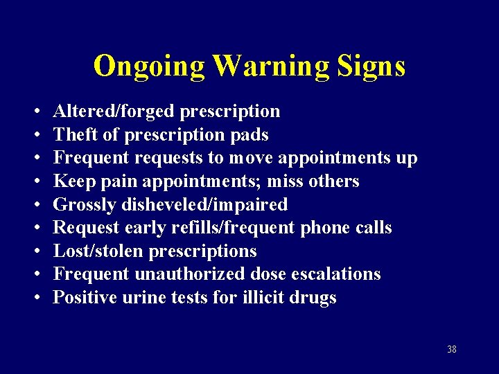 Ongoing Warning Signs • • • Altered/forged prescription Theft of prescription pads Frequent requests
