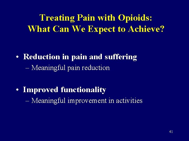 Treating Pain with Opioids: What Can We Expect to Achieve? • Reduction in pain