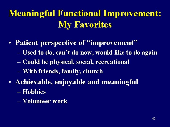 Meaningful Functional Improvement: My Favorites • Patient perspective of “improvement” – Used to do,