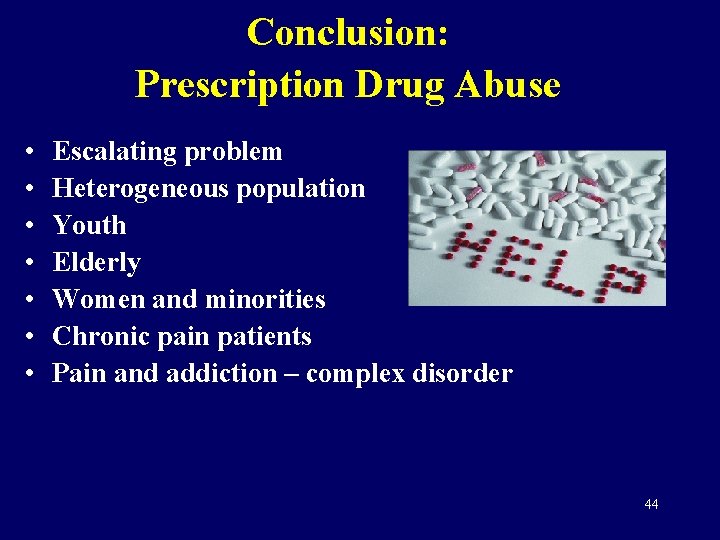 Conclusion: Prescription Drug Abuse • • Escalating problem Heterogeneous population Youth Elderly Women and