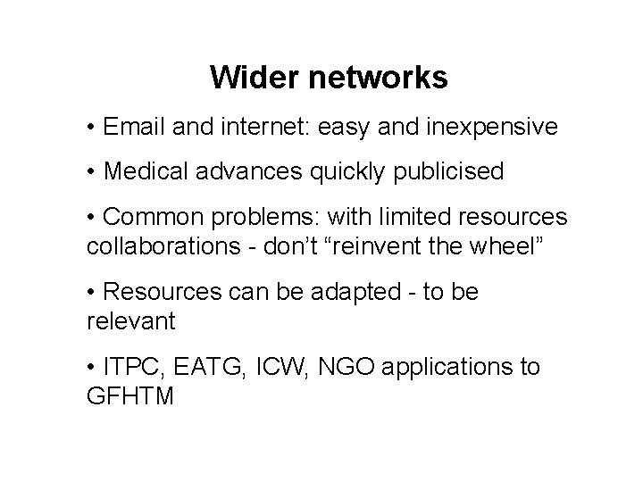 Wider networks • Email and internet: easy and inexpensive • Medical advances quickly publicised