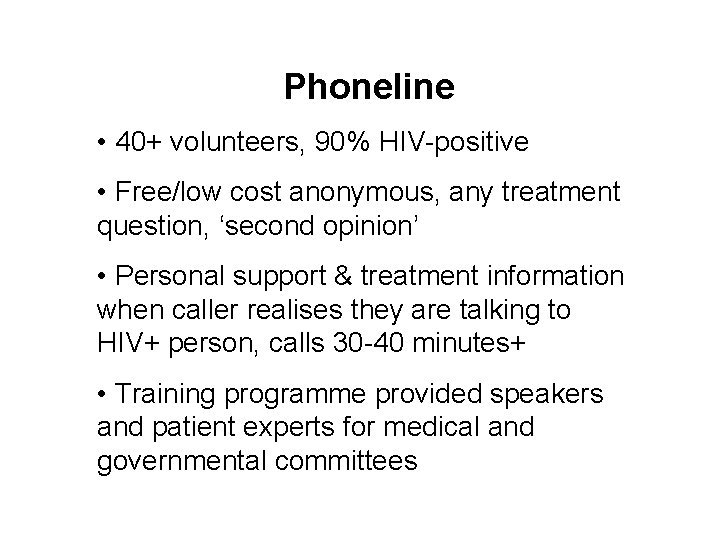 Phoneline • 40+ volunteers, 90% HIV-positive • Free/low cost anonymous, any treatment question, ‘second