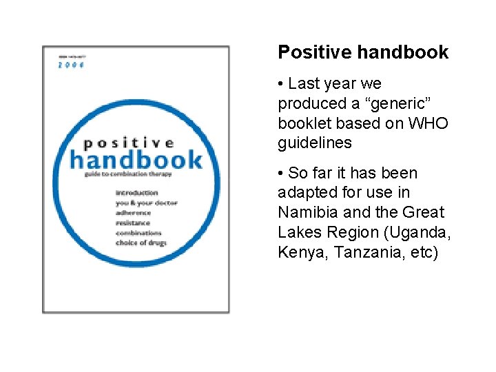 Positive handbook • Last year we produced a “generic” booklet based on WHO guidelines