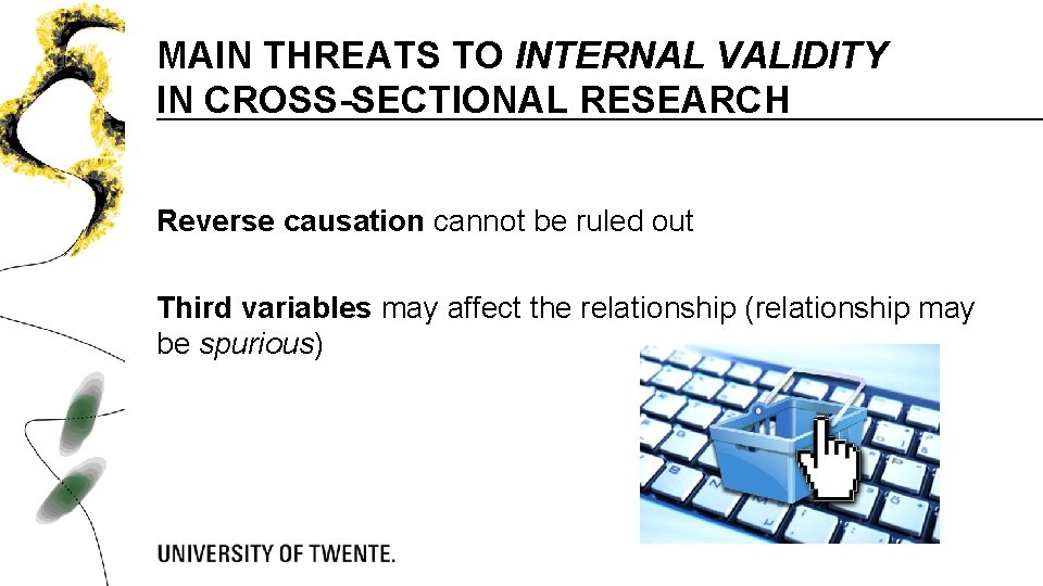 MAIN THREATS TO INTERNAL VALIDITY IN CROSS-SECTIONAL RESEARCH Reverse causation cannot be ruled out