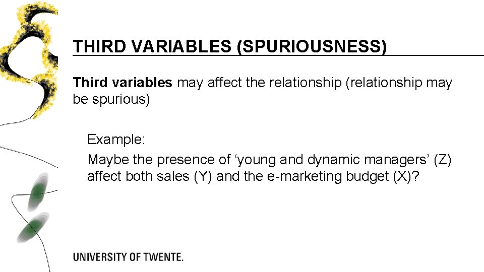 THIRD VARIABLES (SPURIOUSNESS) Third variables may affect the relationship (relationship may be spurious) Example: