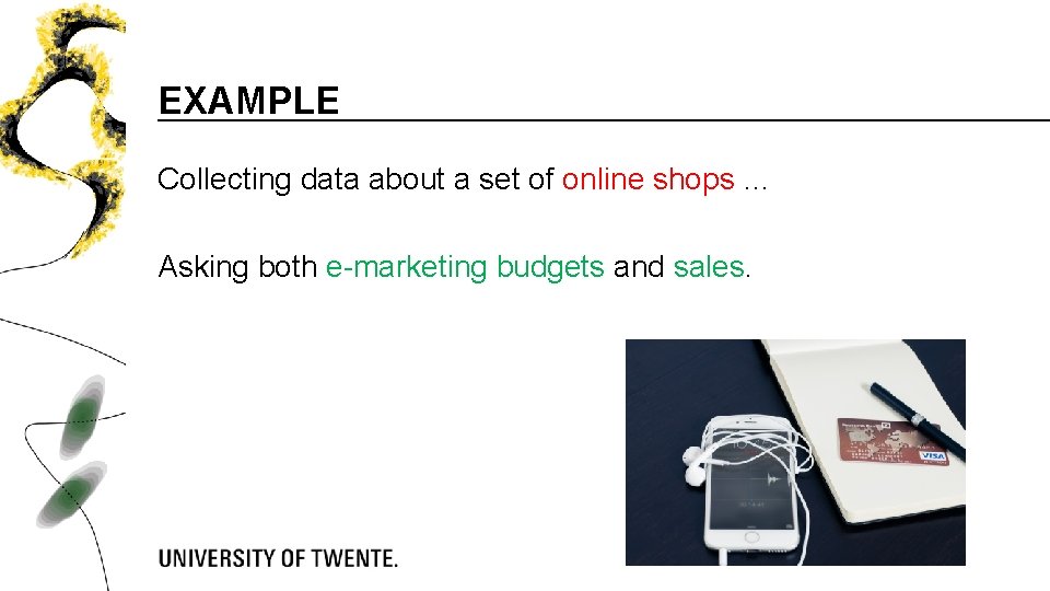 EXAMPLE Collecting data about a set of online shops … Asking both e-marketing budgets