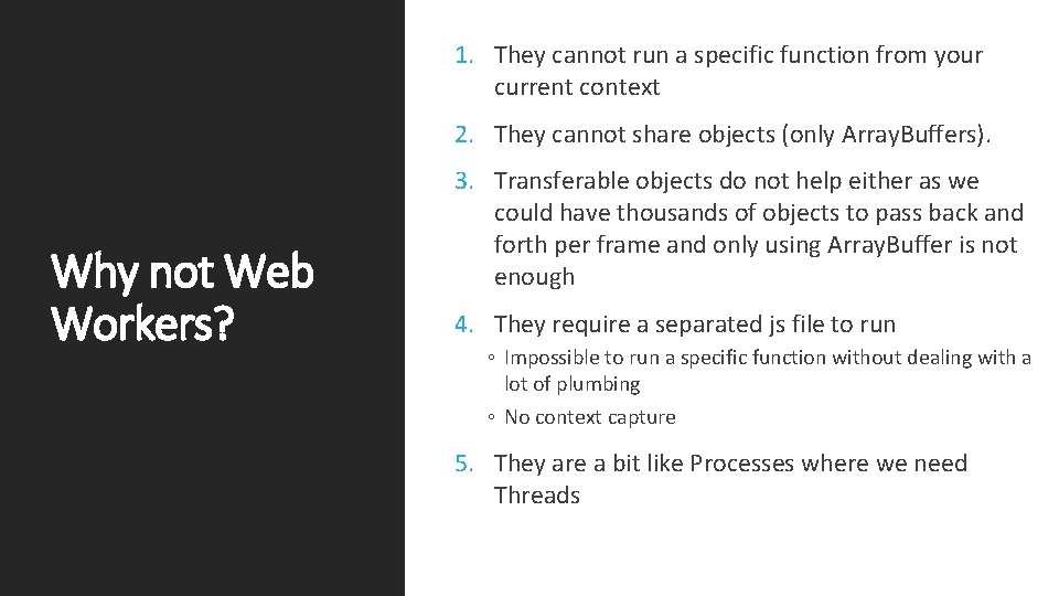 1. They cannot run a specific function from your current context 2. They cannot