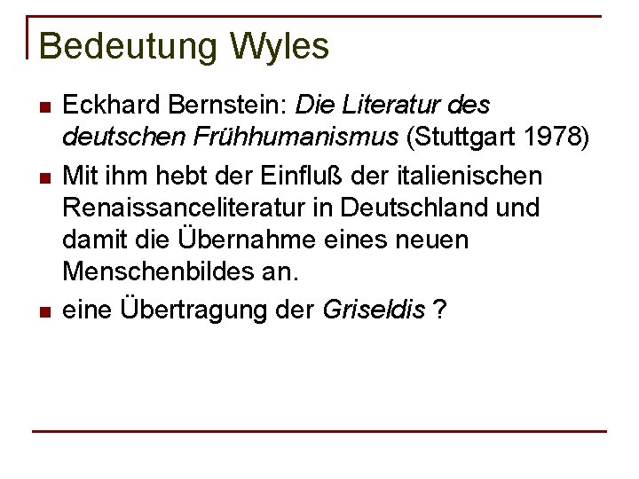 Bedeutung Wyles n n n Eckhard Bernstein: Die Literatur des deutschen Frühhumanismus (Stuttgart 1978)