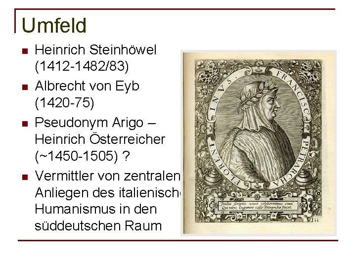 Umfeld n n Heinrich Steinhöwel (1412 -1482/83) Albrecht von Eyb (1420 -75) Pseudonym Arigo