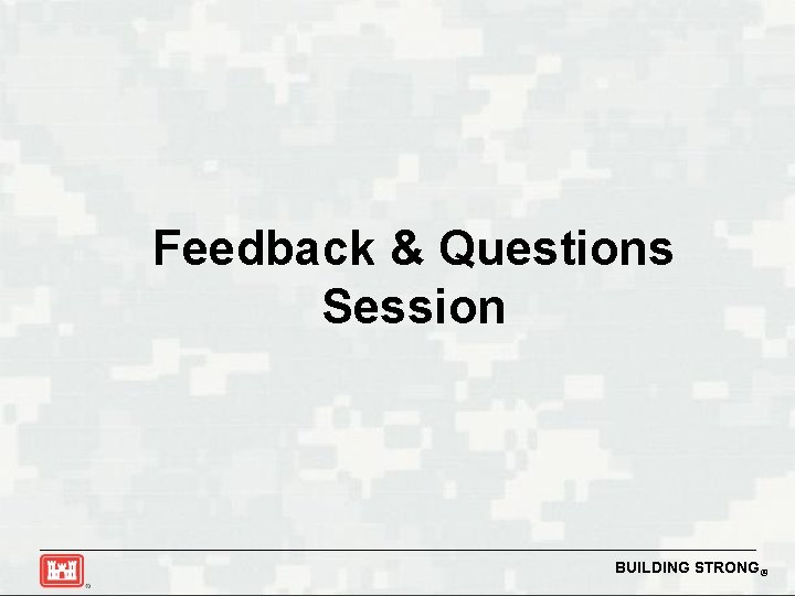 Feedback & Questions Session BUILDING STRONG® 