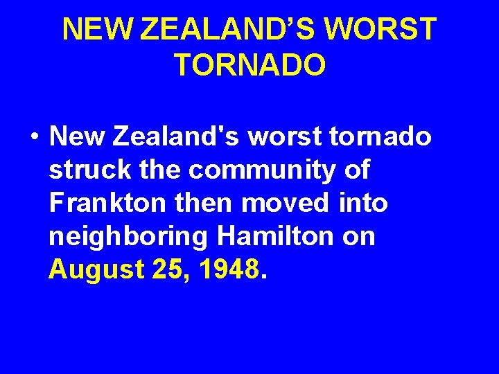 NEW ZEALAND’S WORST TORNADO • New Zealand's worst tornado struck the community of Frankton