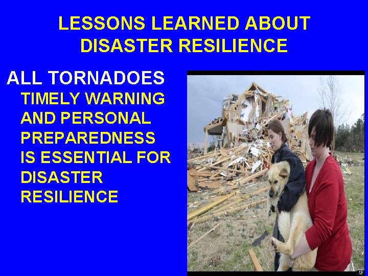 LESSONS LEARNED ABOUT DISASTER RESILIENCE ALL TORNADOES TIMELY WARNING AND PERSONAL PREPAREDNESS IS ESSENTIAL