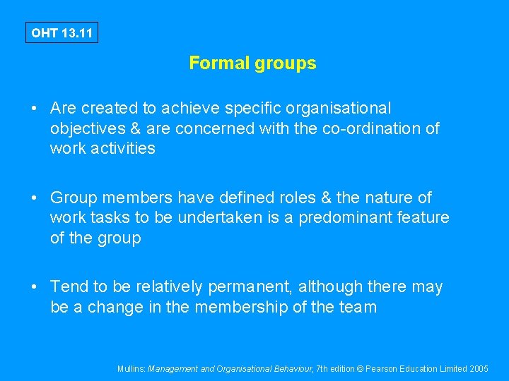 OHT 13. 11 Formal groups • Are created to achieve specific organisational objectives &