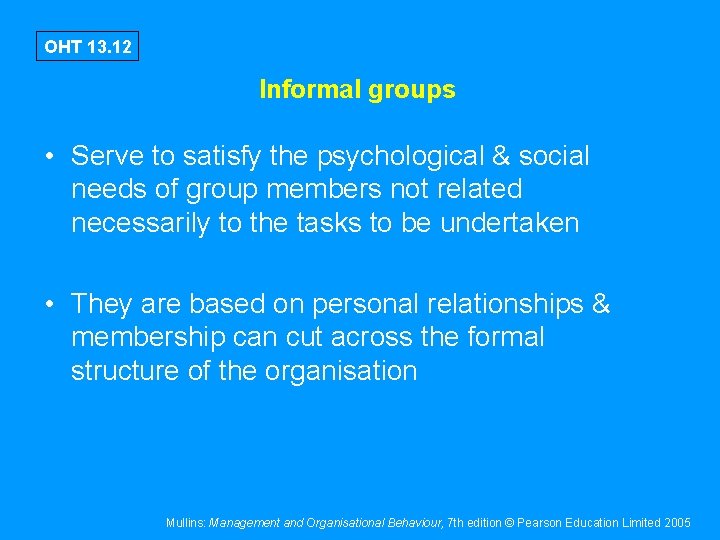 OHT 13. 12 Informal groups • Serve to satisfy the psychological & social needs