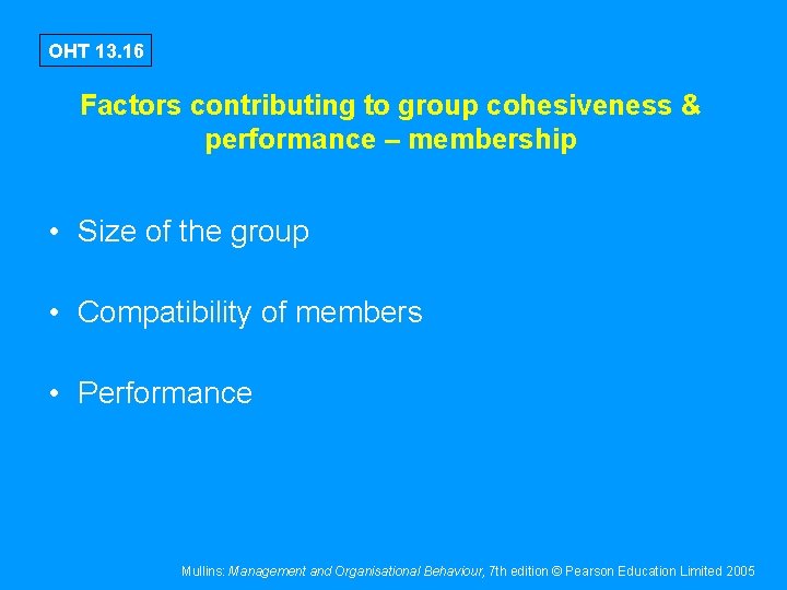 OHT 13. 16 Factors contributing to group cohesiveness & performance – membership • Size