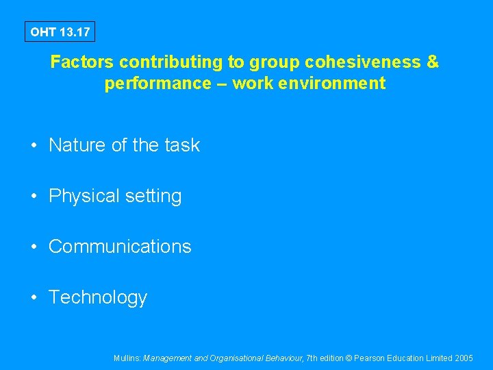 OHT 13. 17 Factors contributing to group cohesiveness & performance – work environment •