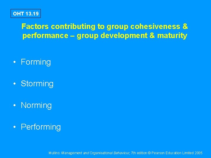 OHT 13. 19 Factors contributing to group cohesiveness & performance – group development &