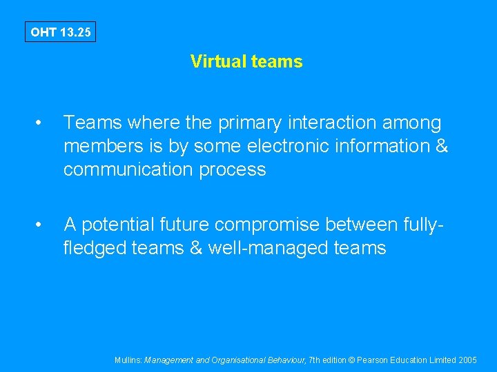 OHT 13. 25 Virtual teams • Teams where the primary interaction among members is OHT 13. 25 Virtual teams • Teams where the primary interaction among members is