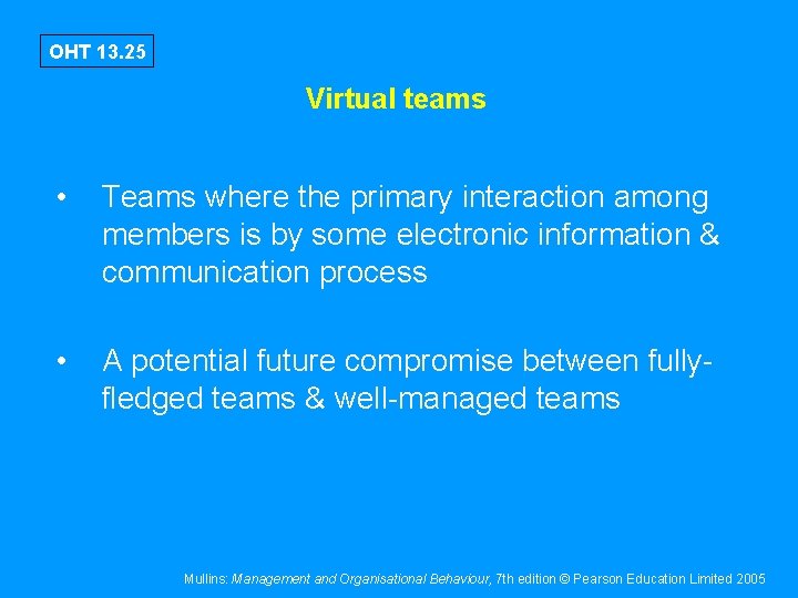 OHT 13. 25 Virtual teams • Teams where the primary interaction among members is