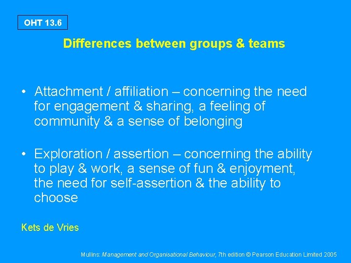 OHT 13. 6 Differences between groups & teams • Attachment / affiliation – concerning OHT 13. 6 Differences between groups & teams • Attachment / affiliation – concerning