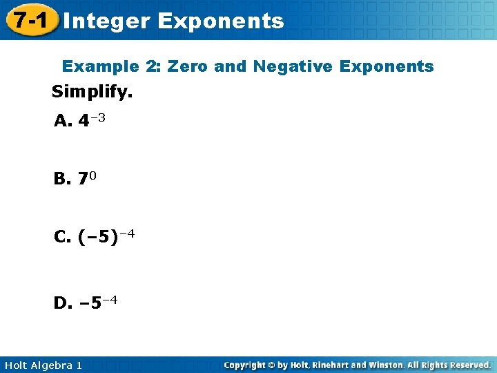 7 -1 Integer Exponents Example 2: Zero and Negative Exponents Simplify. A. 4– 3