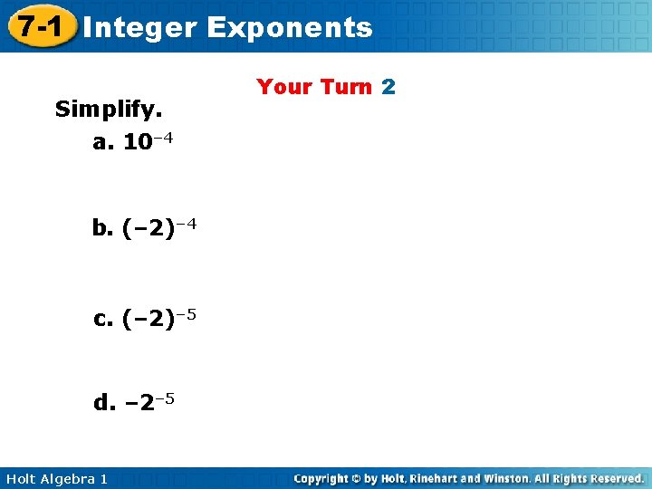 7 -1 Integer Exponents Simplify. a. 10– 4 b. (– 2)– 4 c. (–