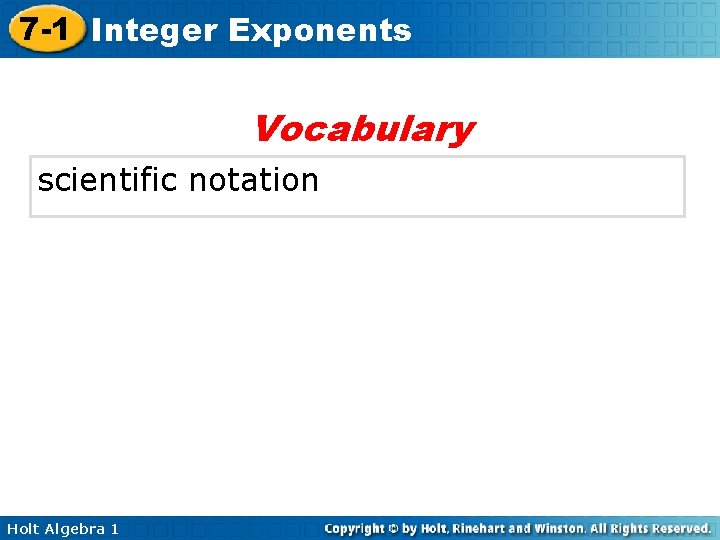 7 -1 Integer Exponents Vocabulary scientific notation Holt Algebra 1 