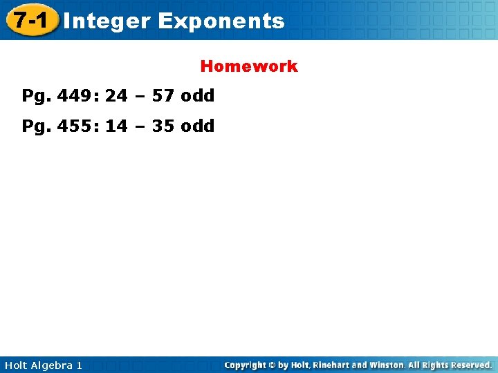 7 -1 Integer Exponents Homework Pg. 449: 24 – 57 odd Pg. 455: 14