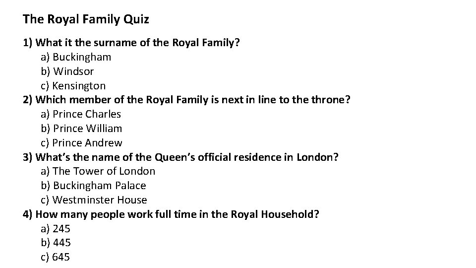 The Royal Family Quiz 1) What it the surname of the Royal Family? a)