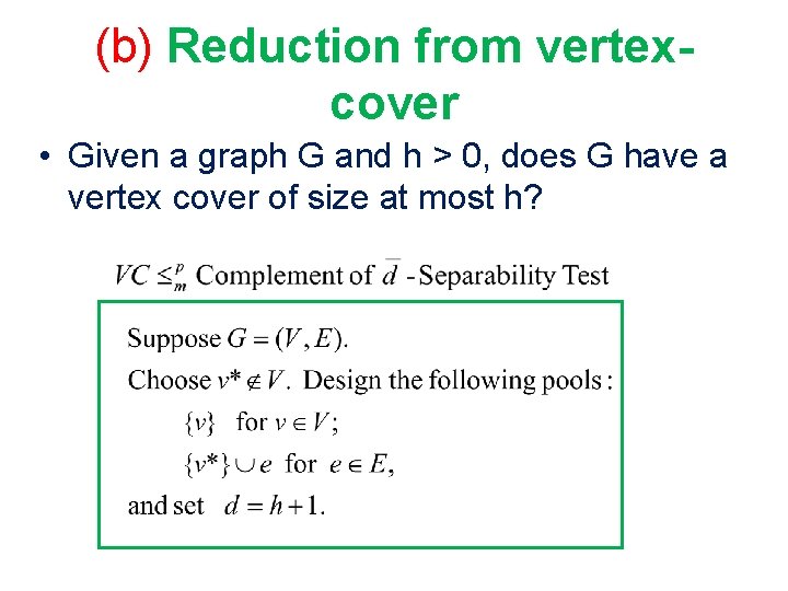 (b) Reduction from vertexcover • Given a graph G and h > 0, does