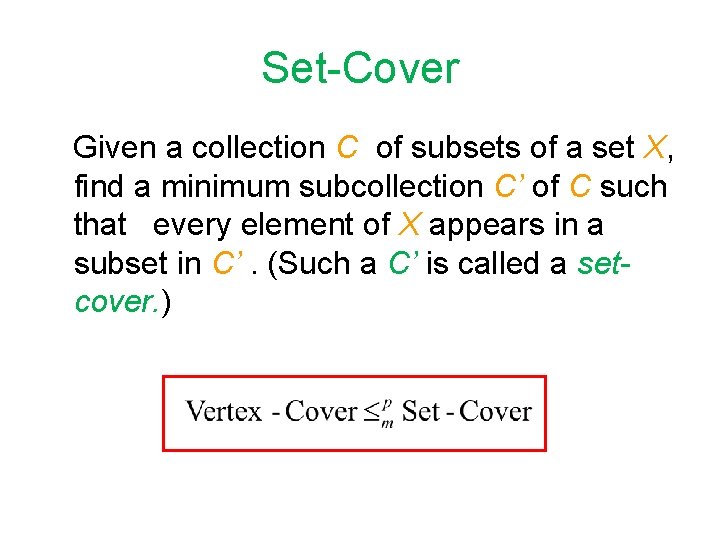 Set-Cover Given a collection C of subsets of a set X, find a minimum