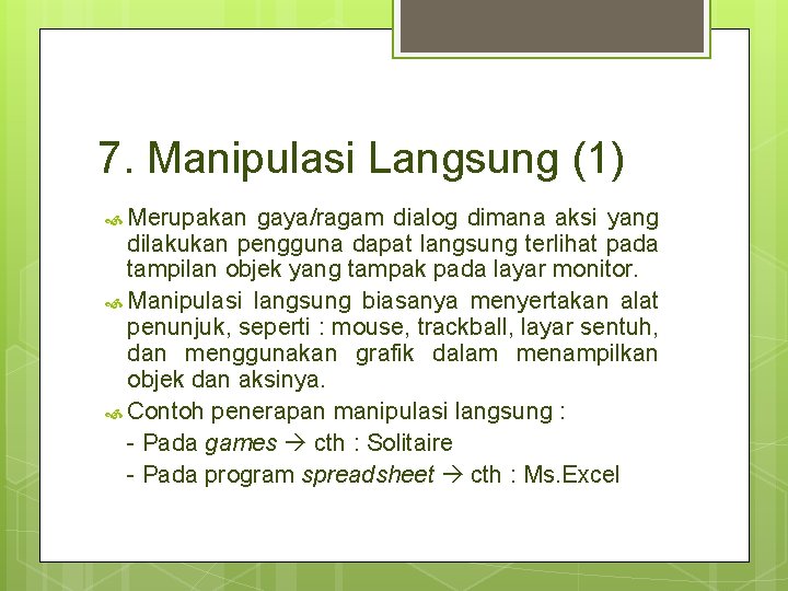 7. Manipulasi Langsung (1) Merupakan gaya/ragam dialog dimana aksi yang dilakukan pengguna dapat langsung