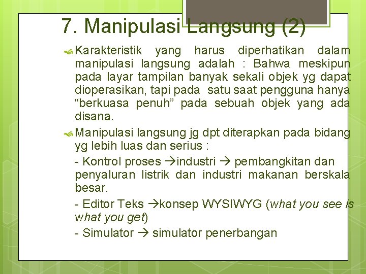 7. Manipulasi Langsung (2) Karakteristik yang harus diperhatikan dalam manipulasi langsung adalah : Bahwa