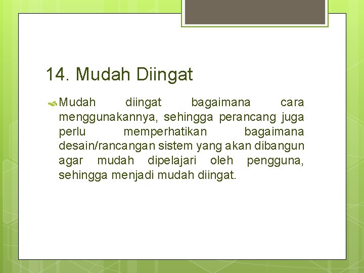 14. Mudah Diingat Mudah diingat bagaimana cara menggunakannya, sehingga perancang juga perlu memperhatikan bagaimana