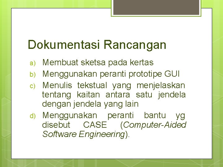 Dokumentasi Rancangan a) b) c) d) Membuat sketsa pada kertas Menggunakan peranti prototipe GUI