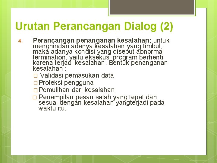 Urutan Perancangan Dialog (2) 4. Perancangan penanganan kesalahan; untuk menghindari adanya kesalahan yang timbul,