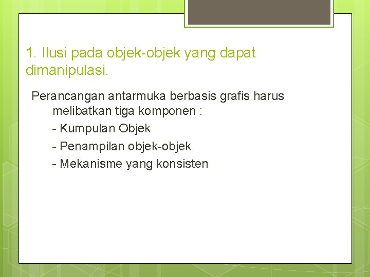 1. Ilusi pada objek-objek yang dapat dimanipulasi. Perancangan antarmuka berbasis grafis harus melibatkan tiga