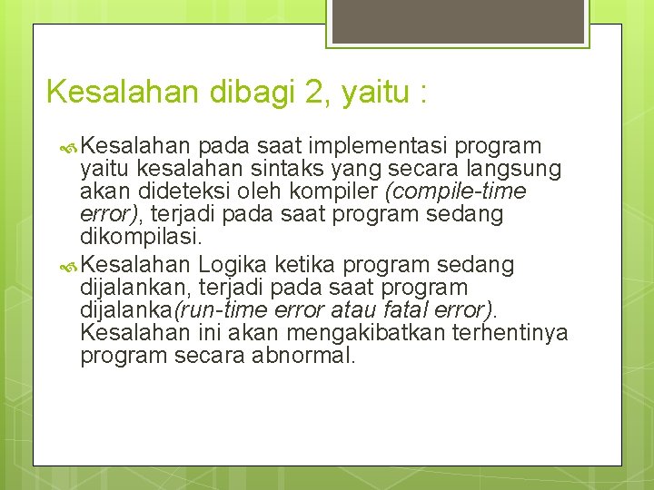 Kesalahan dibagi 2, yaitu : Kesalahan pada saat implementasi program yaitu kesalahan sintaks yang