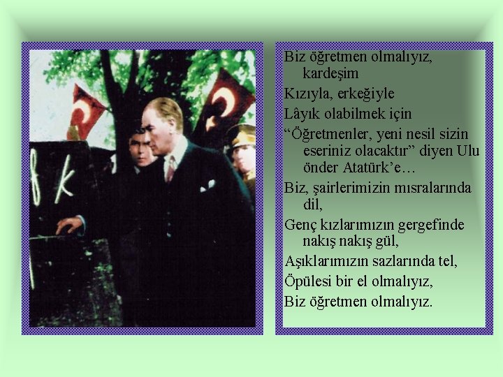 Biz öğretmen olmalıyız, kardeşim Kızıyla, erkeğiyle Lâyık olabilmek için “Öğretmenler, yeni nesil sizin eseriniz