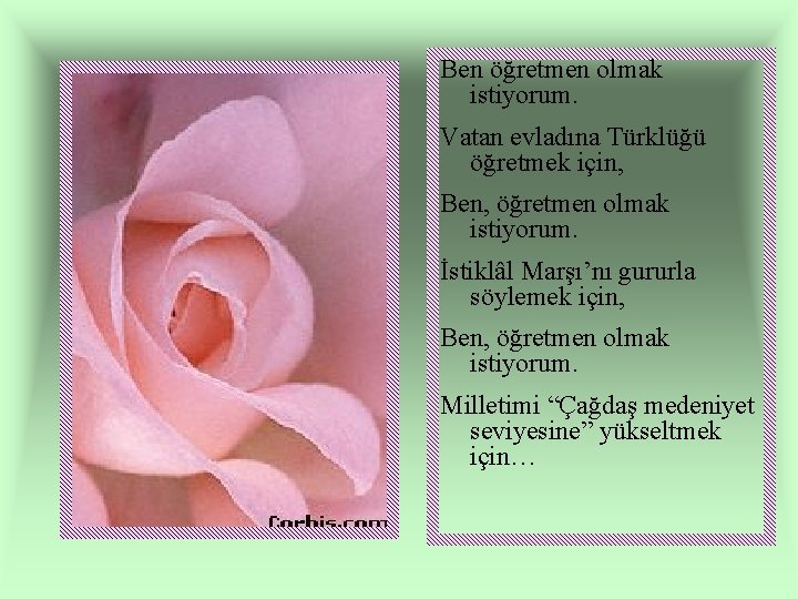 Ben öğretmen olmak istiyorum. Vatan evladına Türklüğü öğretmek için, Ben, öğretmen olmak istiyorum. İstiklâl