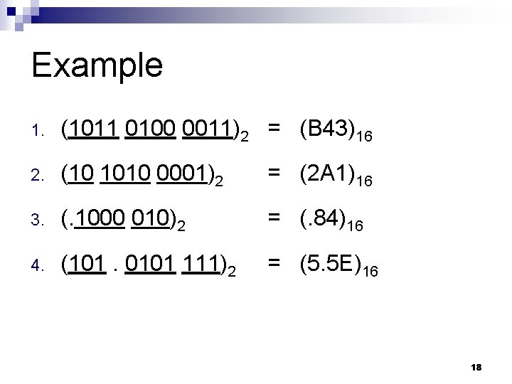 Example 1. (1011 0100 0011)2 = (B 43)16 2. (10 1010 0001)2 = (2