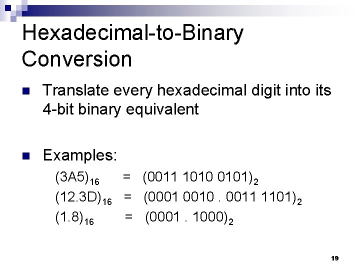 Hexadecimal-to-Binary Conversion n Translate every hexadecimal digit into its 4 -bit binary equivalent n Hexadecimal-to-Binary Conversion n Translate every hexadecimal digit into its 4 -bit binary equivalent n